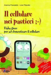 Il cellulare nei pasticci ;-). Fiaba gioco per ad-domesticare il cellulare
