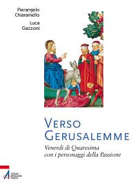 Verso Gerusalemme. Venerdì di Quaresima con i personaggi della Passione
