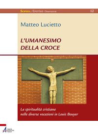 L'umanesimo della croce. La spiritualità cristiana nelle diverse vocazioni in Louis Bouyer