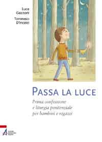 Passa la luce. Prima confessione e liturgia penitenziale per bambini e ragazzi