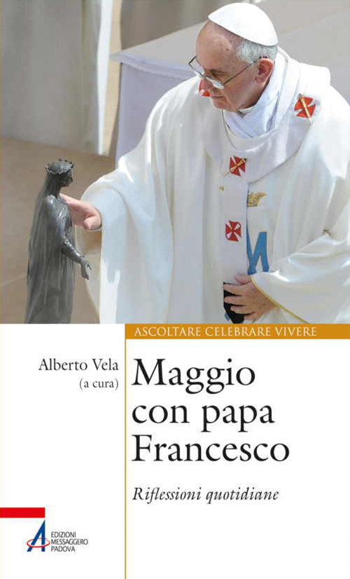 Maggio con papa Francesco. Riflessioni quotidiane e preghiere di san Francesco e sant'Antonio