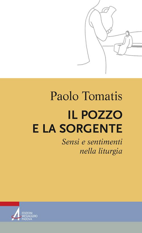 Il pozzo e la sorgente. Sensi e sentimenti nella liturgia