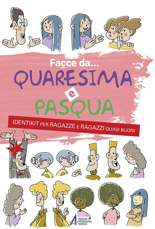 Facce da... Quaresima e Pasqua. Identikit per ragazze e ragazzi quasi buoni
