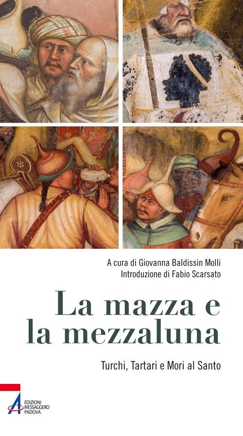 La mazza e la mezzaluna. Turchi, Tartari e Mori al Santo