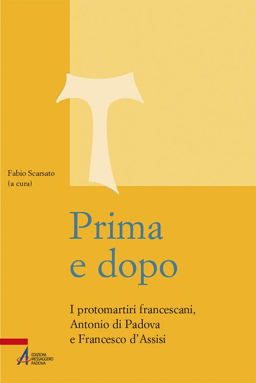 Prima e dopo. I protomartiri francescani Antonio di Padova e Francesco d’Assisi