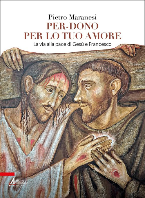 Per-dono per lo tuo amore. La via alla pace di Gesù e Francesco d'Assisi