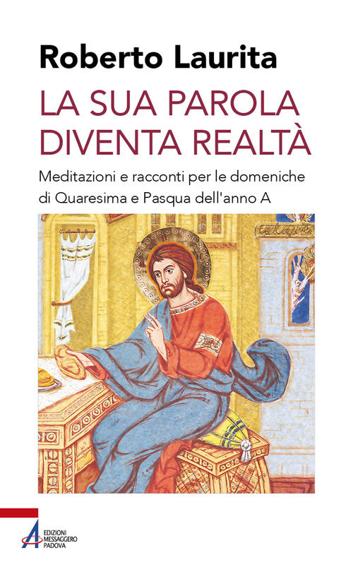 La sua parola diventa realtà. Meditazioni e racconti per le domeniche di Quaresima e Pasqua dell'anno A