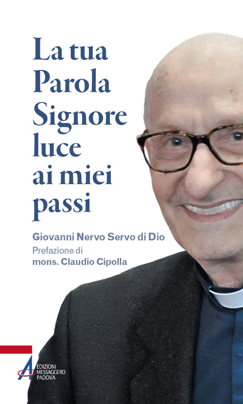 La tua parola Signore luce ai miei passi. Giovanni Nervo servo di Dio