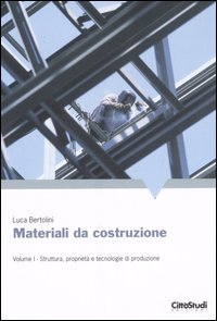 Materiali da costruzione. Vol. 1: Struttura, proprietà e tecnologie di produzione