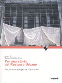 Per una storia del restauro urbano. Piani, strumenti e progetti per i centri storici