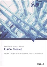 Fisica tecnica. Vol. 2: Esempi di calcolo di psicrometria, acustica e illuminotecnica