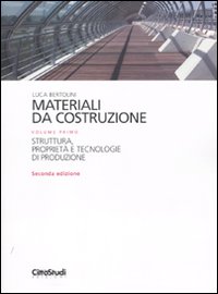 Materiali da costruzione. Vol. 1: Struttura, proprietà e tecnologie di produzione