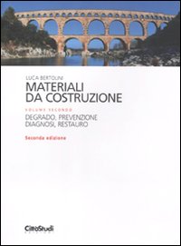 Materiali da costruzione. Vol. 2: Degrado, prevenzione, diagnosi, restauro