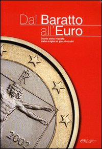 Dal baratto all'euro. Storia della moneta dalle origini ai giorni nostri