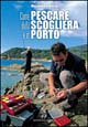 Come pescare dalla scogliera e in porto