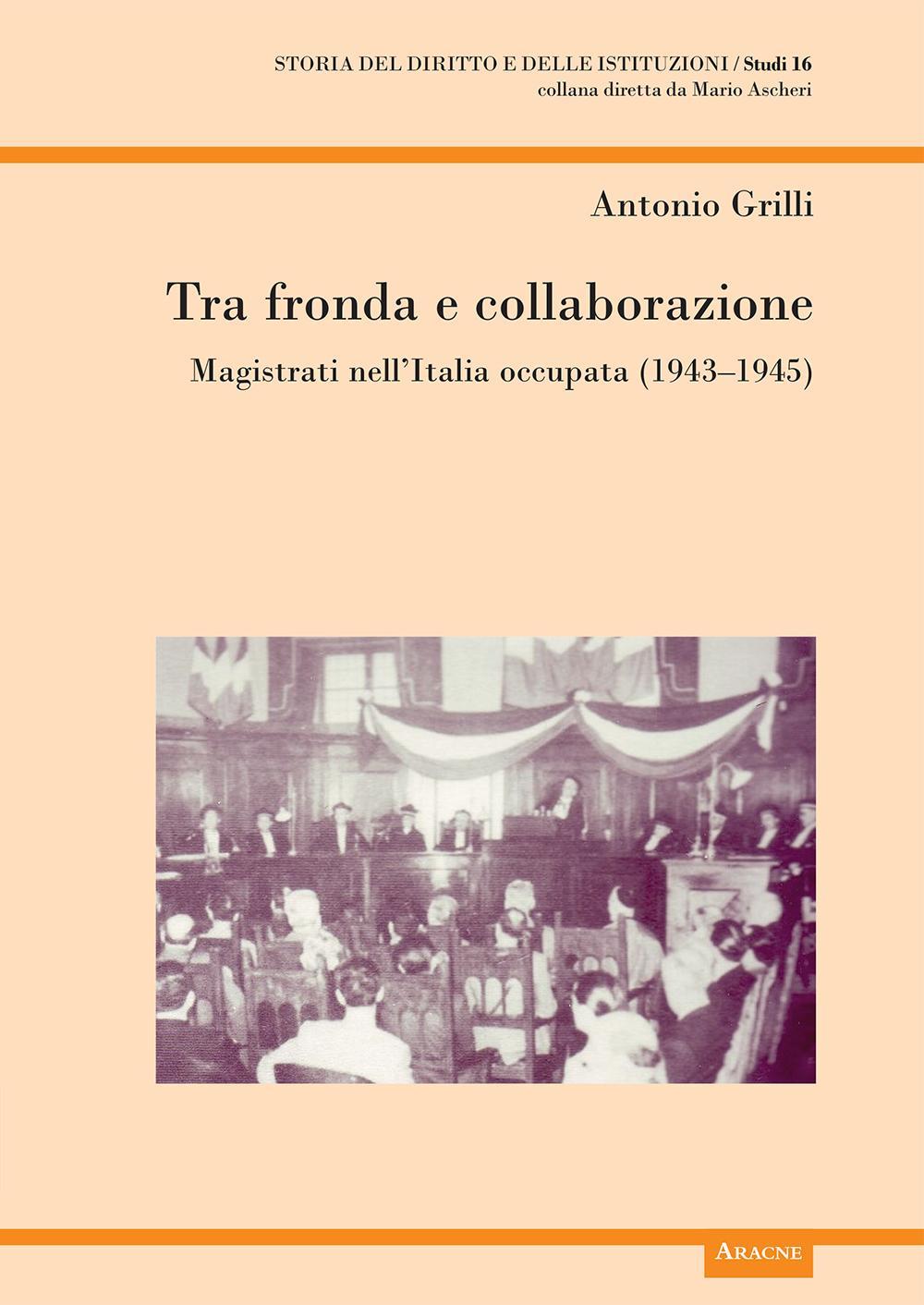 Tra fronda e collaborazione. Magistrati nell’Italia occupata (1943-1945)