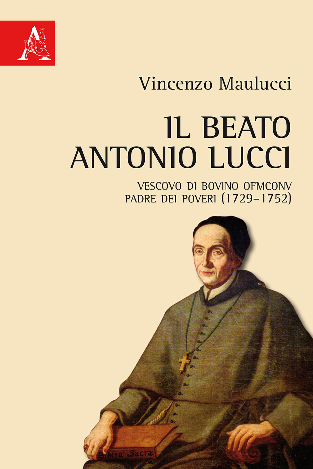 Il beato Antonio Lucci. Vescovo di Bovino OFMConv padre dei poveri (1729–1752)