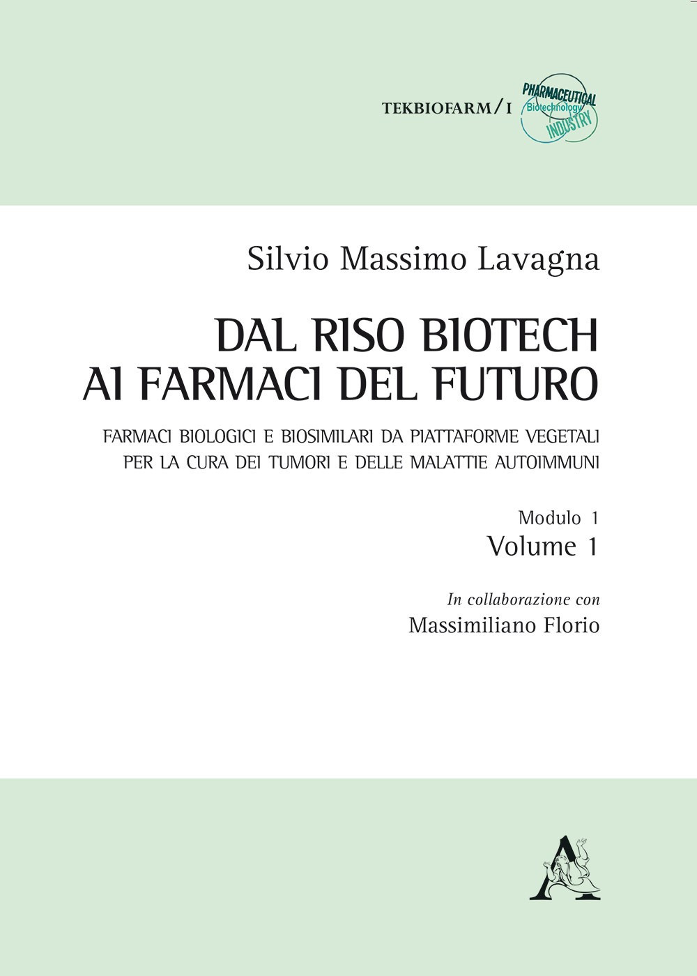 Dal riso biotech ai farmaci del futuro. Farmaci biologici e biosimilari da piattaforme vegetali per la cura dei tumori e delle malattie autoimmuni. Vol. 1/1