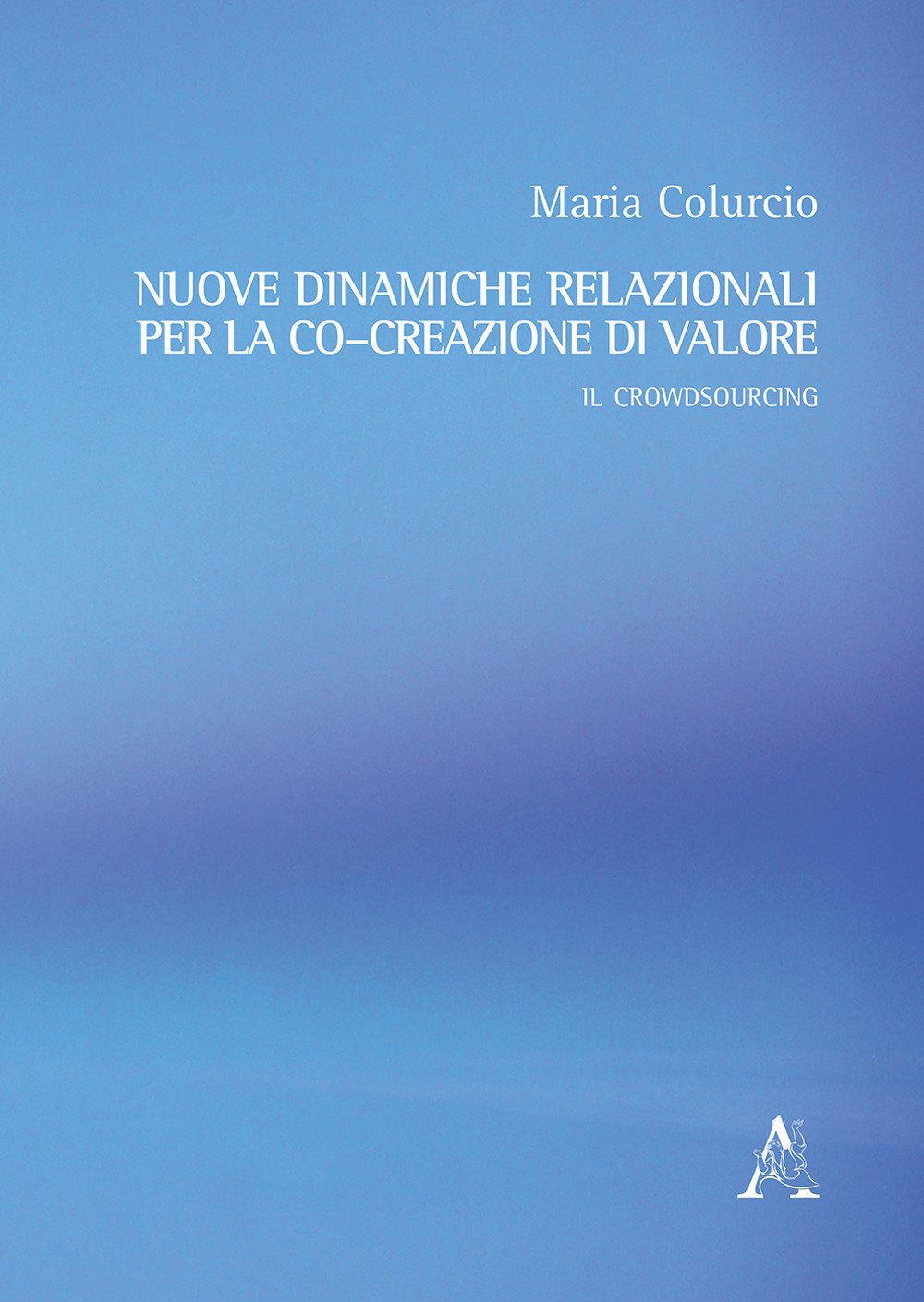 Nuove dinamiche relazionali per la co–creazione di valore. Il crowdsourcing