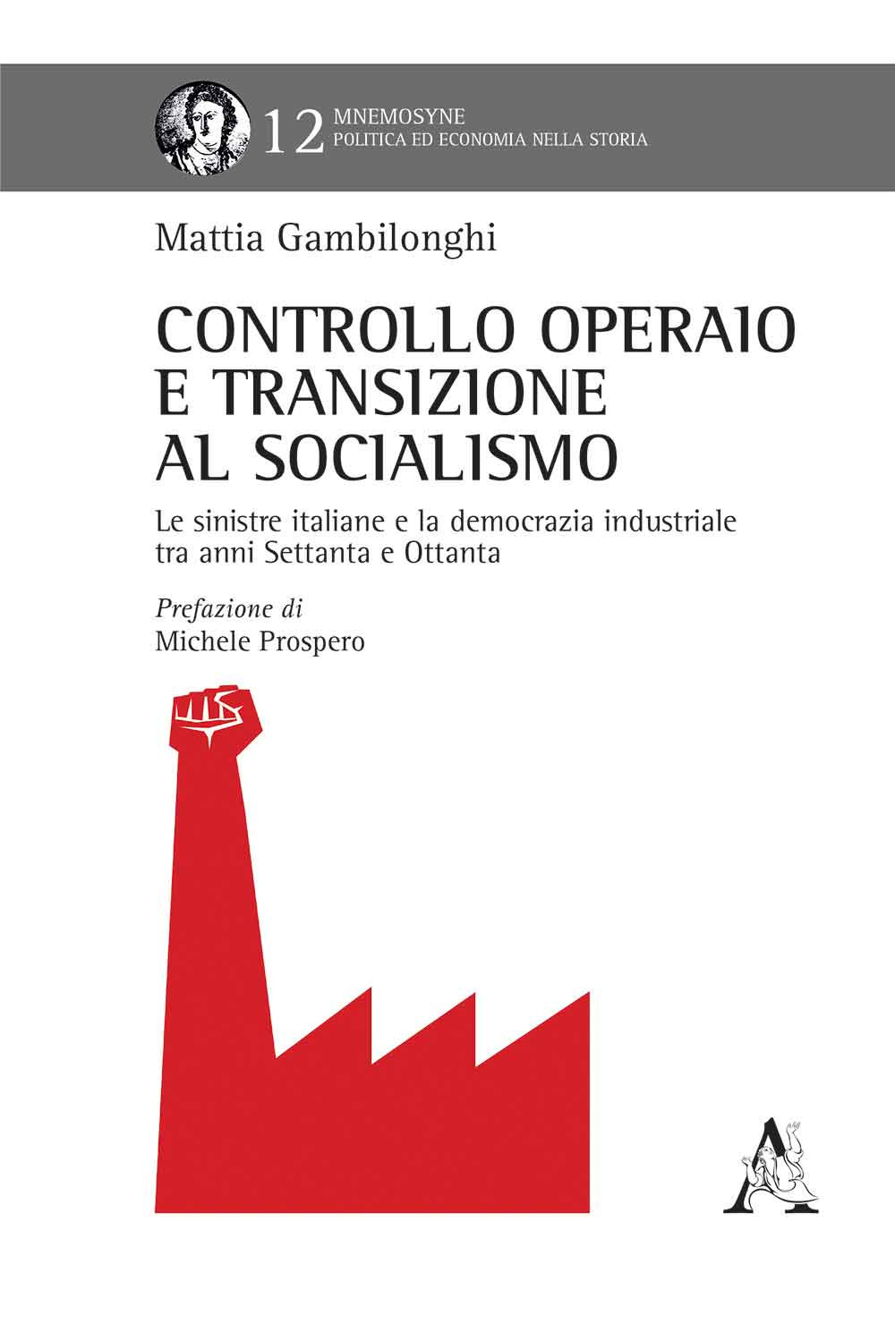 Controllo operaio e transizione al socialismo. Le sinistre italiane e la democrazia industriale tra anni Settanta e Ottanta