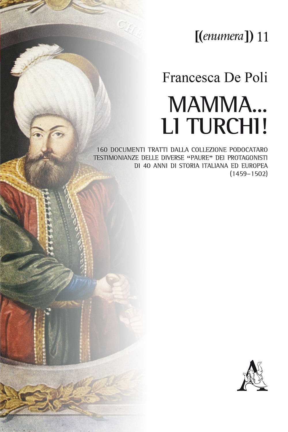 Mamma... li Turchi! 160 documenti tratti dalla Collezione Podocataro. Testimonianze delle diverse «paure» dei protagonisti di 40 anni di storia italiana ed europea (1459-1502)