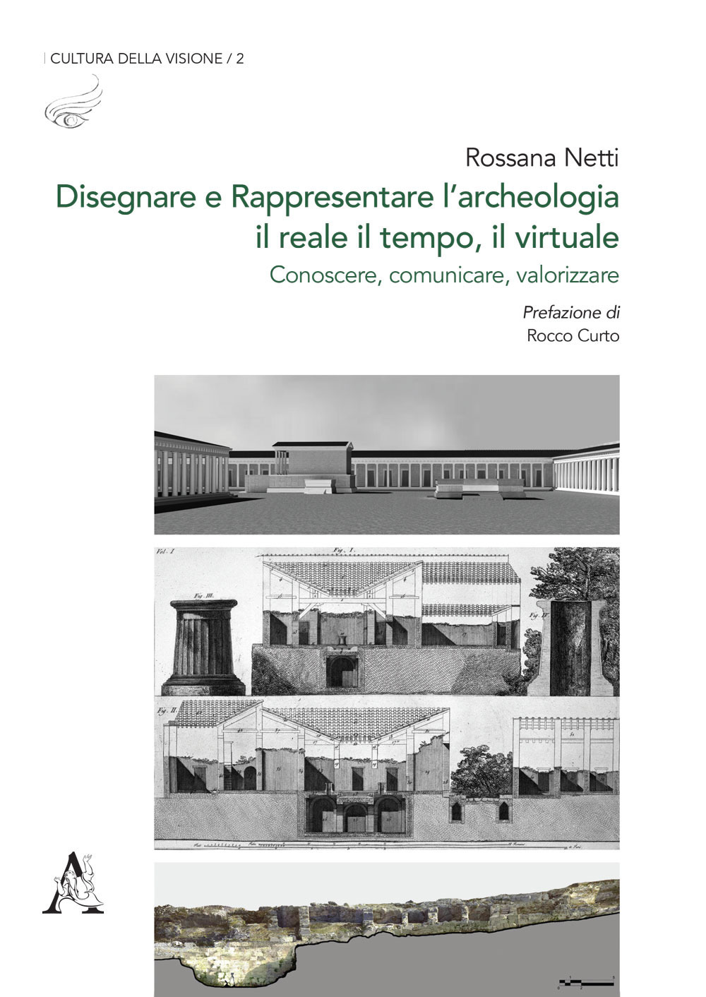 Disegnare e rappresentare l'archeologia: il reale, il tempo, il virtuale. Conoscere, comunicare, valorizzare