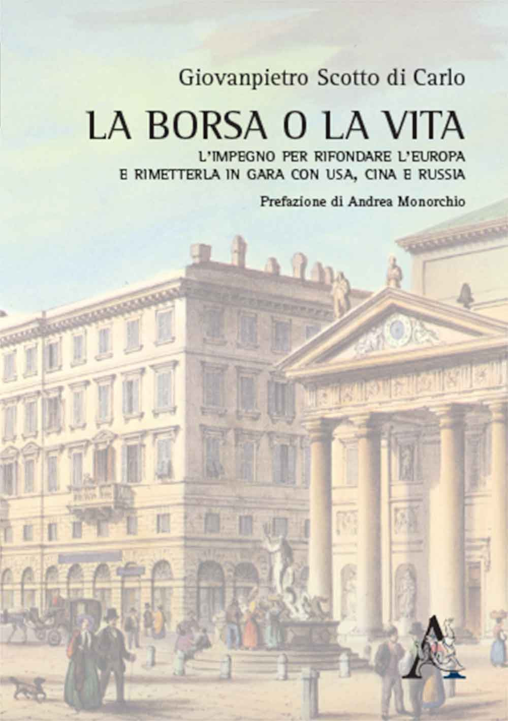 La borsa o la vita. L'impegno per rifondare l'Europa e rimetterla in gara con USA, Cina e Russia