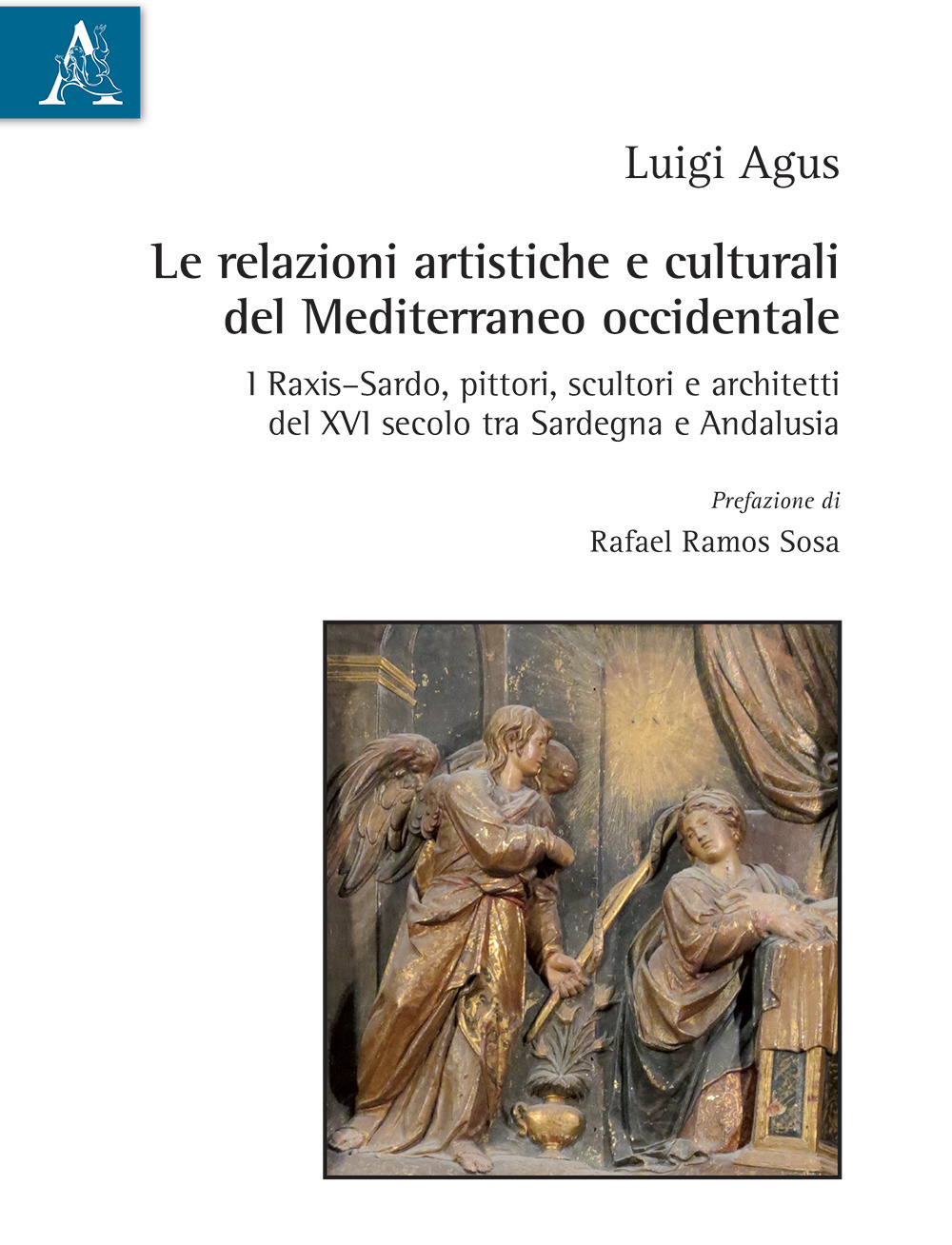 Le relazioni artistiche e culturali del Mediterraneo occidentale. I Raxis–Sardo, pittori, scultori e architetti del XVI secolo, tra Sardegna e Andalusia