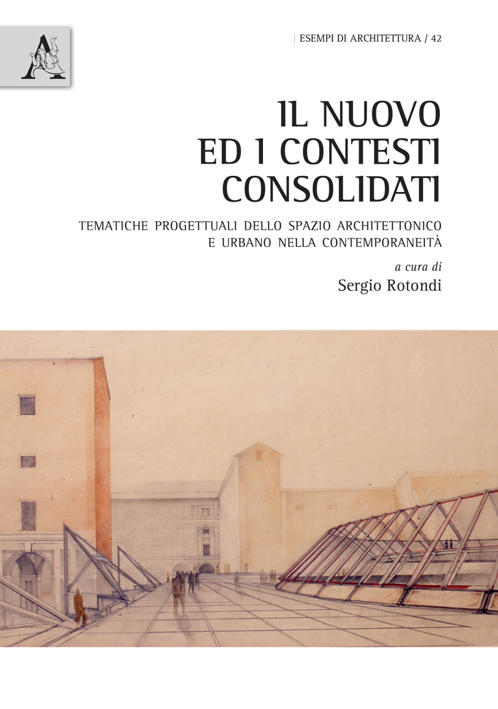 Il nuovo ed i contesti consolidati. Tematiche progettuali dello spazio architettonico e urbano nella contemporaneità