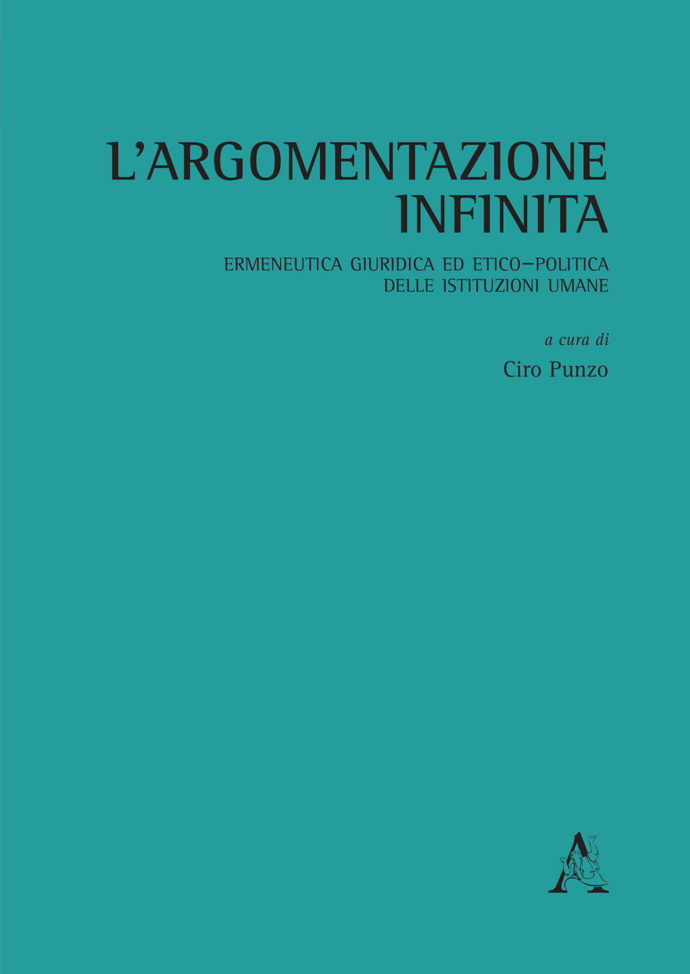 L'argomentazione infinita. Ermeneutica giuridica ed etico-politica delle istituzioni umane