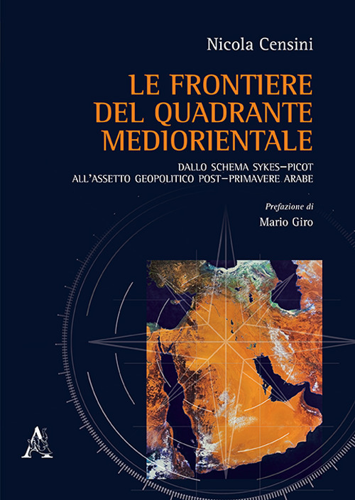 Le frontiere del quadrante mediorientale. Dallo schema Sykes–Picot all'assetto geopolitico post-primavere arabe
