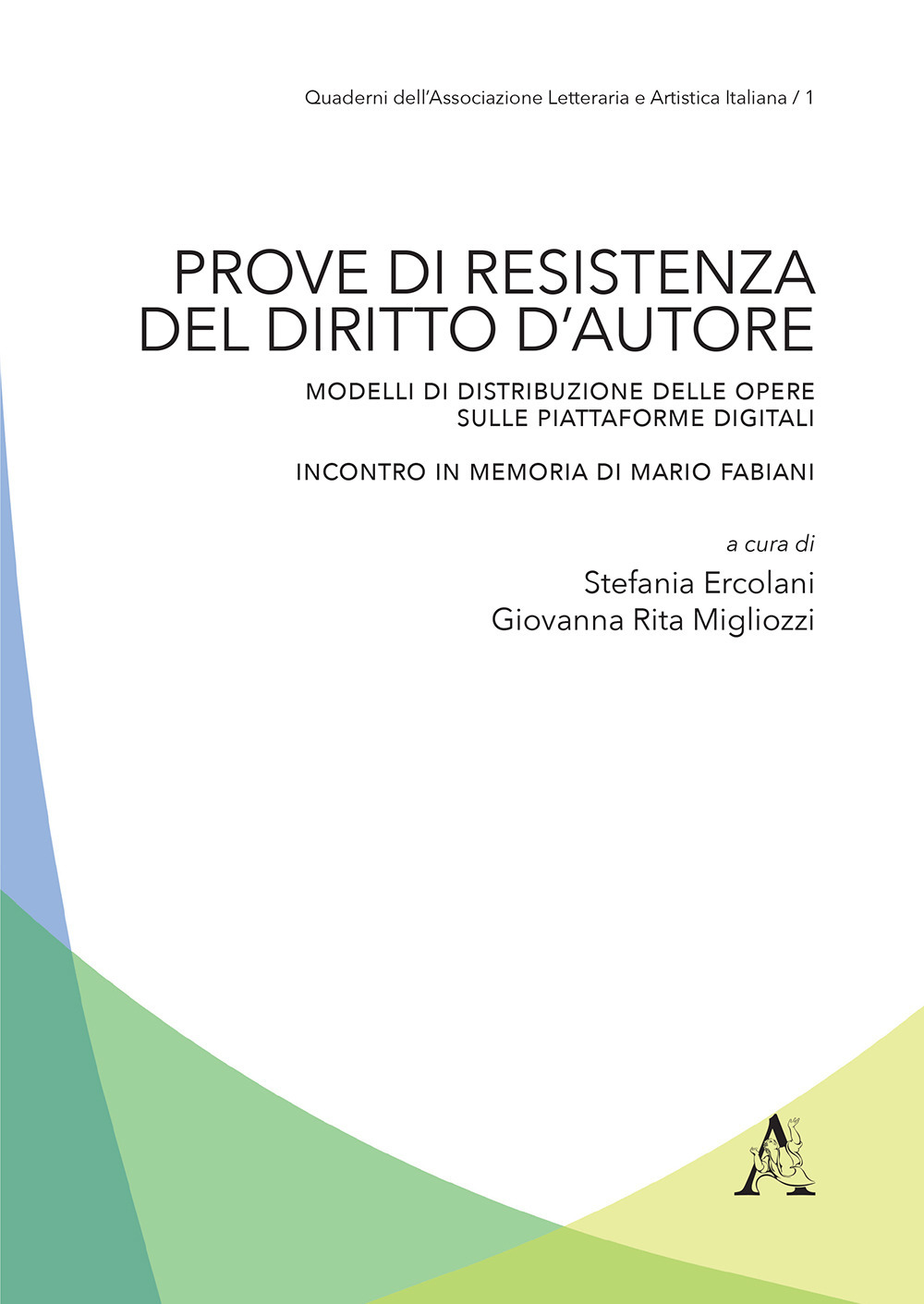 Prove di resistenza del diritto d'autore. Modelli di distribuzione delle opere sulle piattaforme digitali. Incontro in memoria di Mario Fabiani