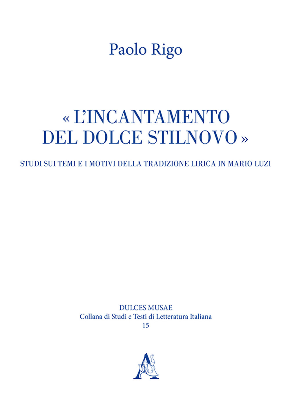 L'incantamento del dolce stilnovo. Studi sui temi e i motivi della tradizione lirica in Mario Luzi