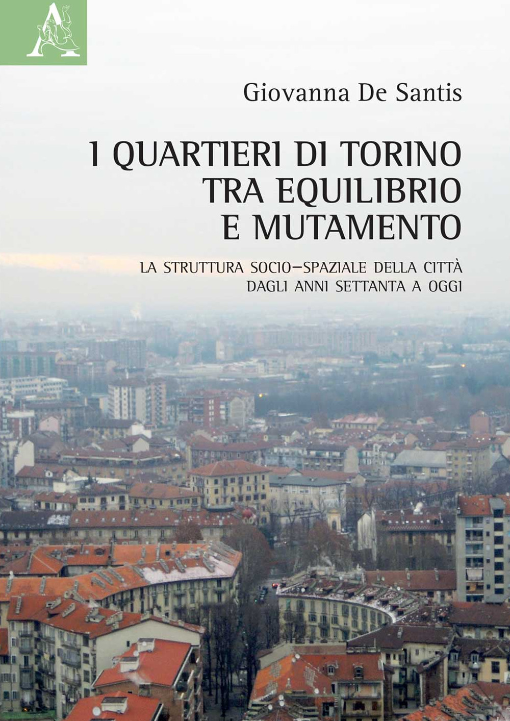 I quartieri di Torino tra equilibrio e mutamento. La struttura socio-spaziale della città dagli anni Settanta a oggi