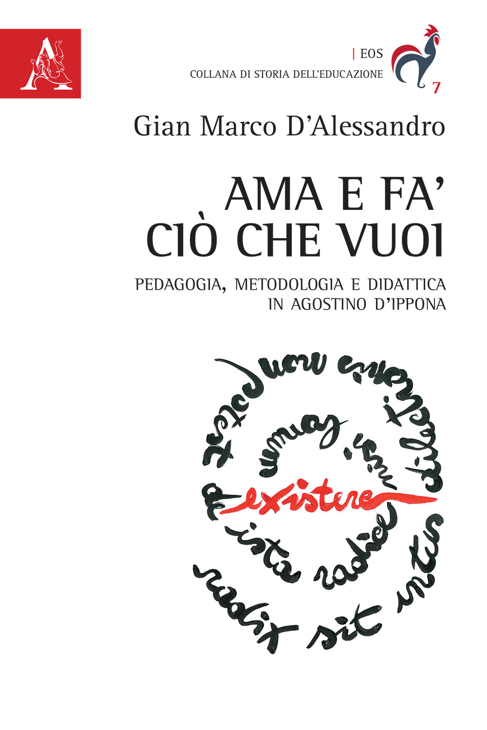 Ama e fa' ciò che vuoi. Pedagogia, metodologia e didattica in Agostino d'Ippona