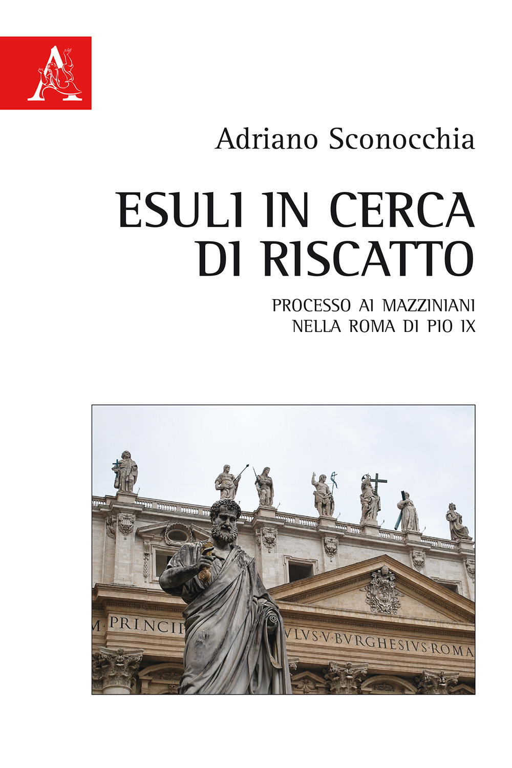 Esuli in cerca di riscatto. Processo ai mazziniani nella Roma di Pio IX