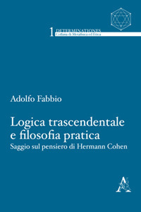 Logica trascendentale e filosofia pratica. Saggio sul pensiero di Hermann Cohen
