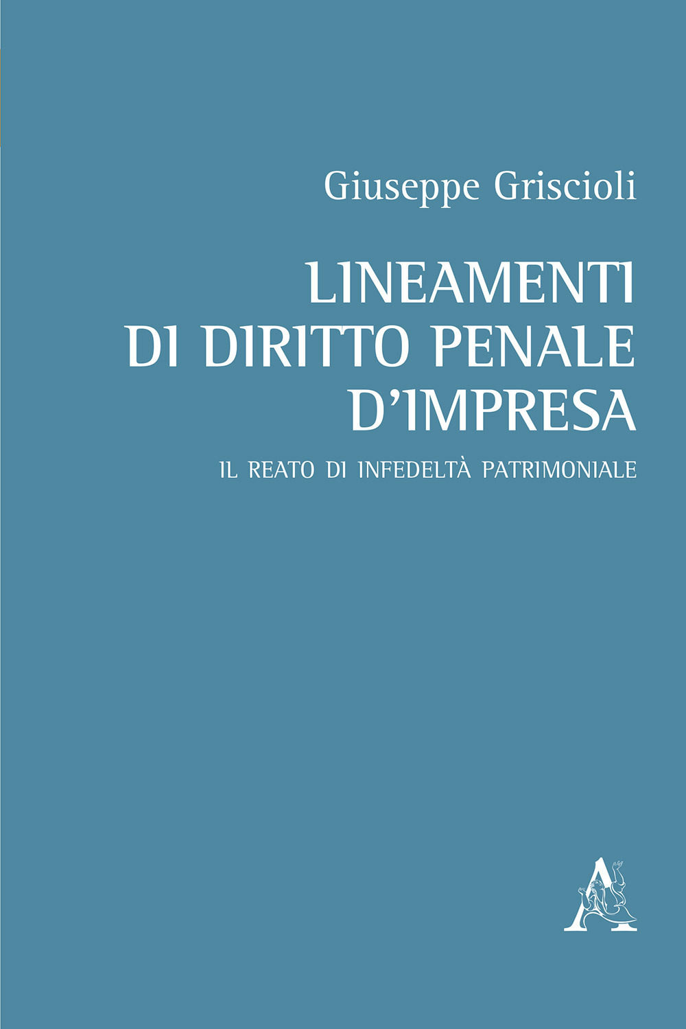 Lineamenti di diritto penale d'impresa. Il reato di infedeltà patrimoniale