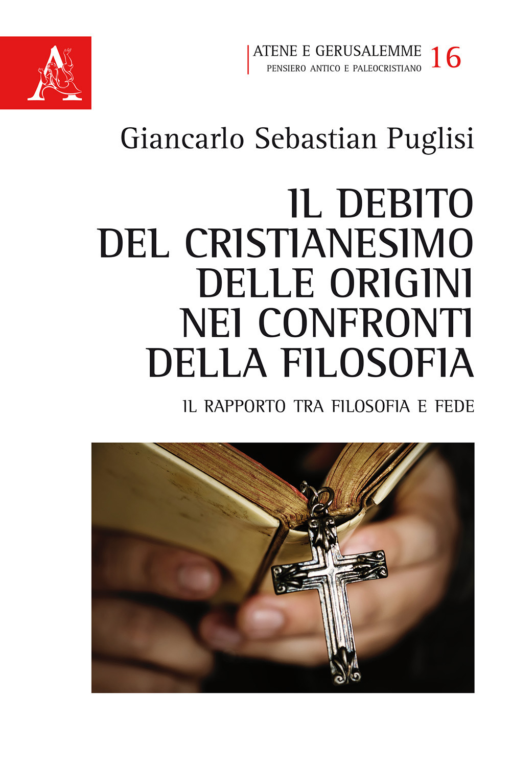 Il debito del Cristianesimo delle origini nei confronti della filosofia. Il rapporto tra filosofia e fede