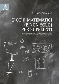 Giochi matematici (e non solo) per supplenti. Ovvero come insegnare divertendo