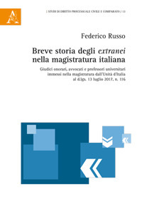 Breve storia degli extranei nella magistratura italiana. Giudici onorari, avvocati e professori universitari immessi nella magistratura dall'Unità d'Italia al d.lqs.
