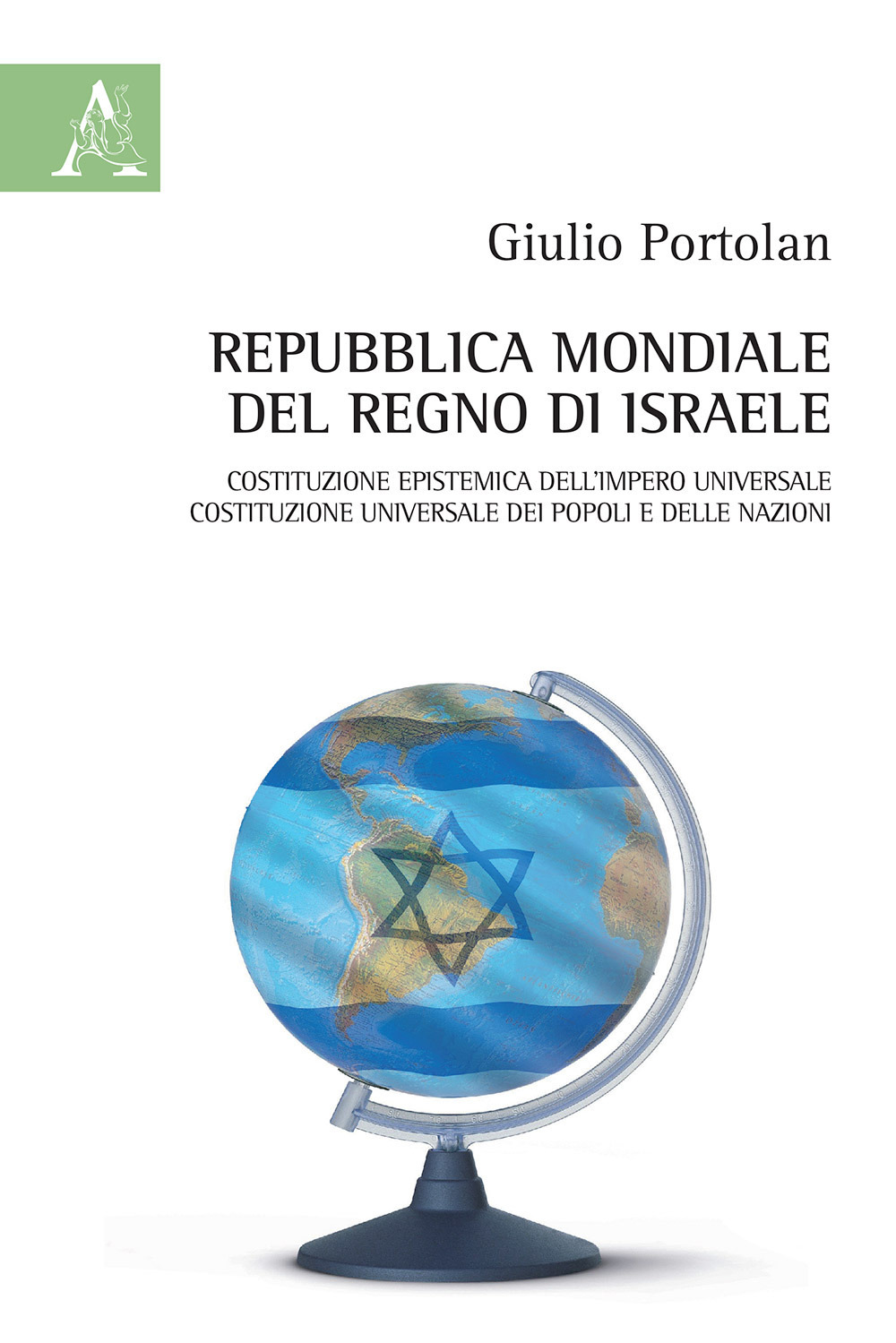 Repubblica mondiale del Regno di Israele. Costituzione epistemica dell'Impero universale. Costituzione universale dei popoli e delle nazioni