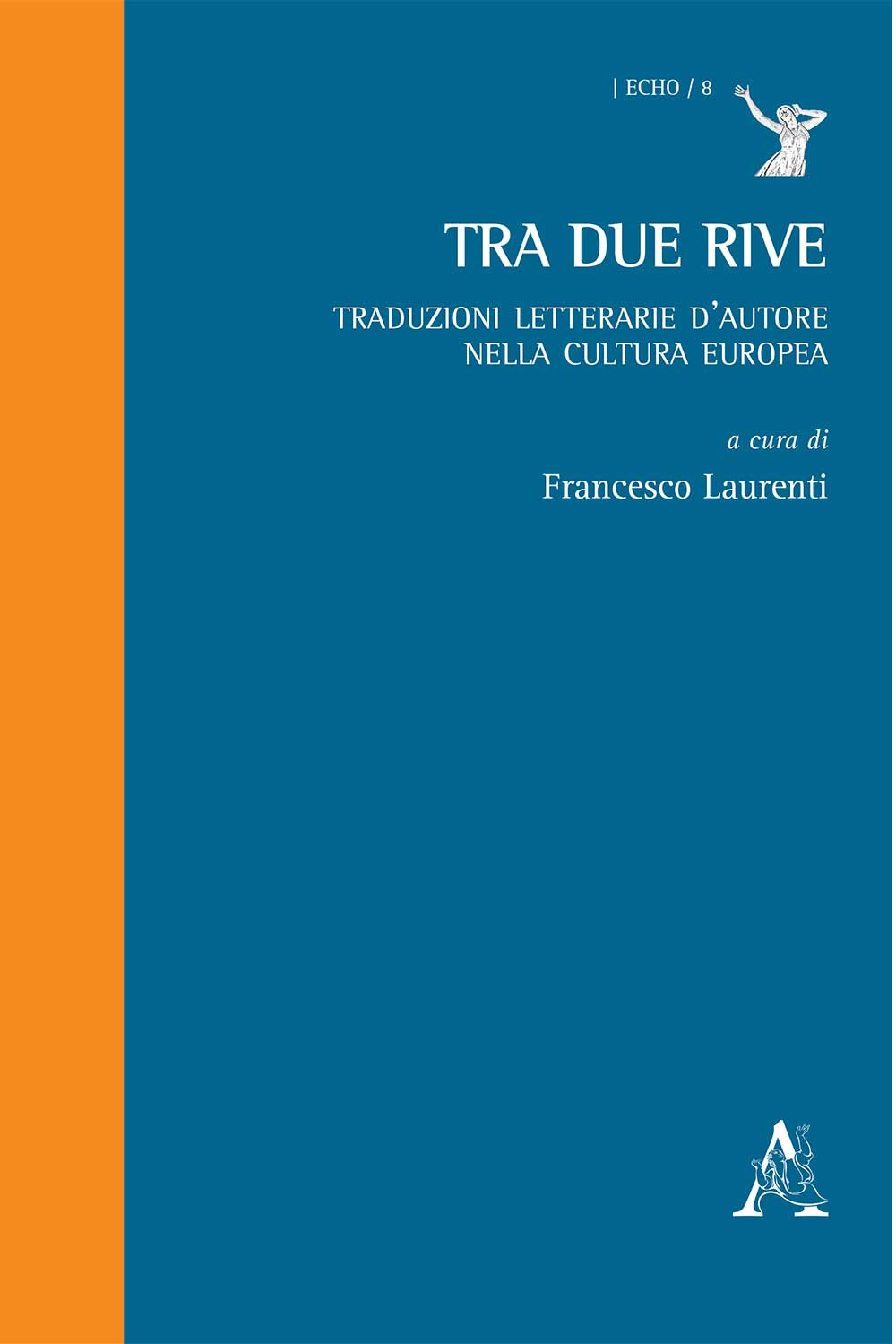 Tra due rive. Traduzioni letterarie d'autore nella cultura europea