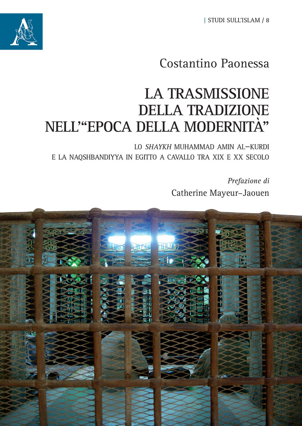 La trasmissione della tradizione nell'«epoca della modernità». Lo shaykh Muhammad Amin al-Kurdi e la Naqshbandiyya in Egitto a cavallo tra XIX e XX secolo
