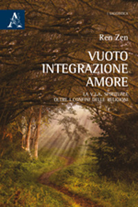 Vuoto, integrazione, amore. La V.I.A. spirituale oltre i confini delle religioni