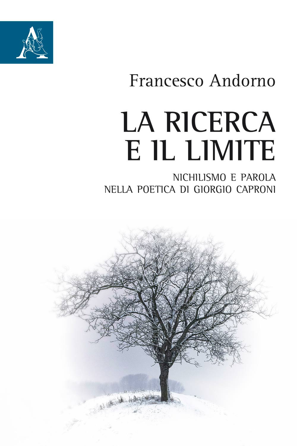 La ricerca e il limite. Nichilismo e parola nella poetica di Giorgio Caproni