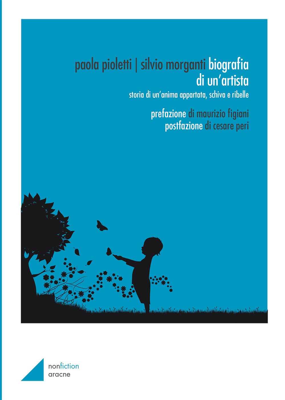 Biografia di un'artista. Storia di un'anima appartata, schiva e ribelle