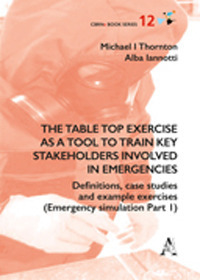 The table top exercise as a tool to train key stakeholders involved in emergencies. Definitions, case studies and example exercises. Vol. 1: Emergency simulation