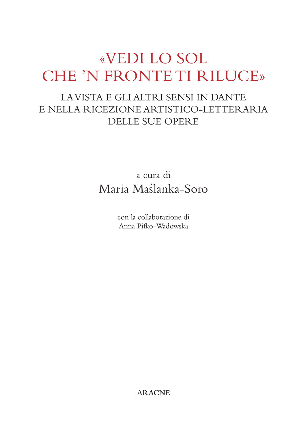 «Vedi lo sol che 'n fronte ti riluce». La vista e gli altri sensi in Dante e nella ricezione artistico-letteraria delle sue opere