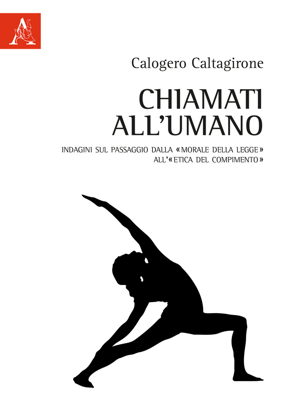 Chiamati all'umano. Indagini sul passaggio dalla «morale della legge» all'«etica del compimento»